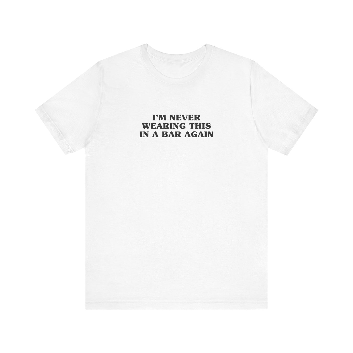 I'm Never Wearing This In A Bar Again - Men's T-Shirt