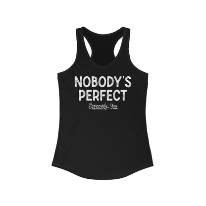 Nobody's Perfect. Especially You. - Women’s Racerback Tank