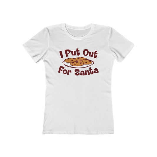I Put Out For Santa - Women’s T-Shirt