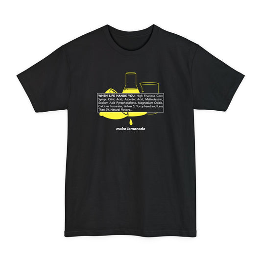 When Life Hands You: High Fructose Corn Syrup Citric Acid... Make Lemonade - Men's Tall T-Shirt