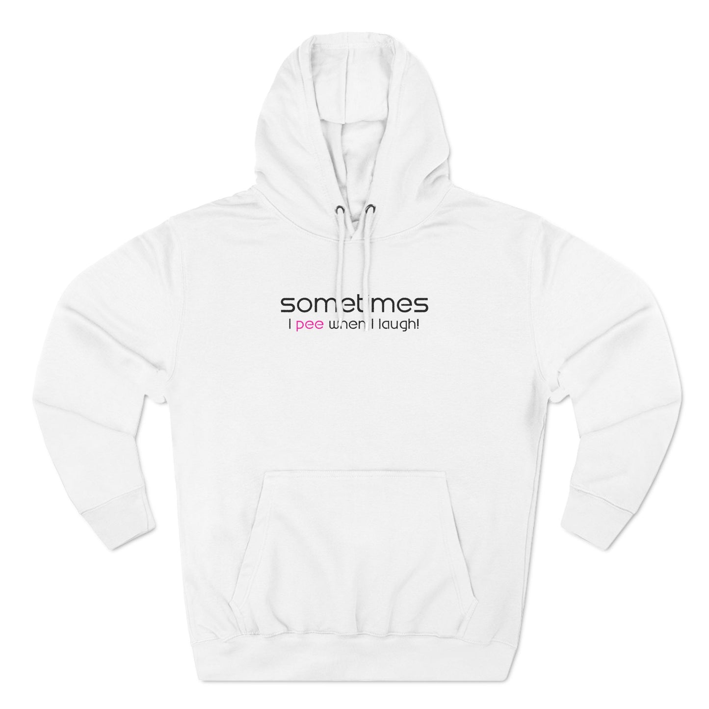 Sometimes I Pee When I Laugh - Hoodie