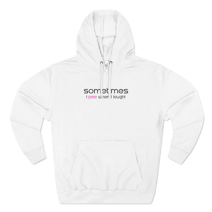 Sometimes I Pee When I Laugh - Hoodie