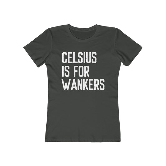 Celsius Is For Wankers - Women's T-Shirt