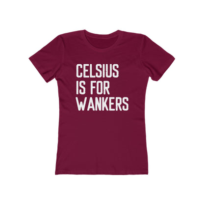 Celsius Is For Wankers - Women's T-Shirt