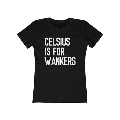 Celsius Is For Wankers - Women's T-Shirt