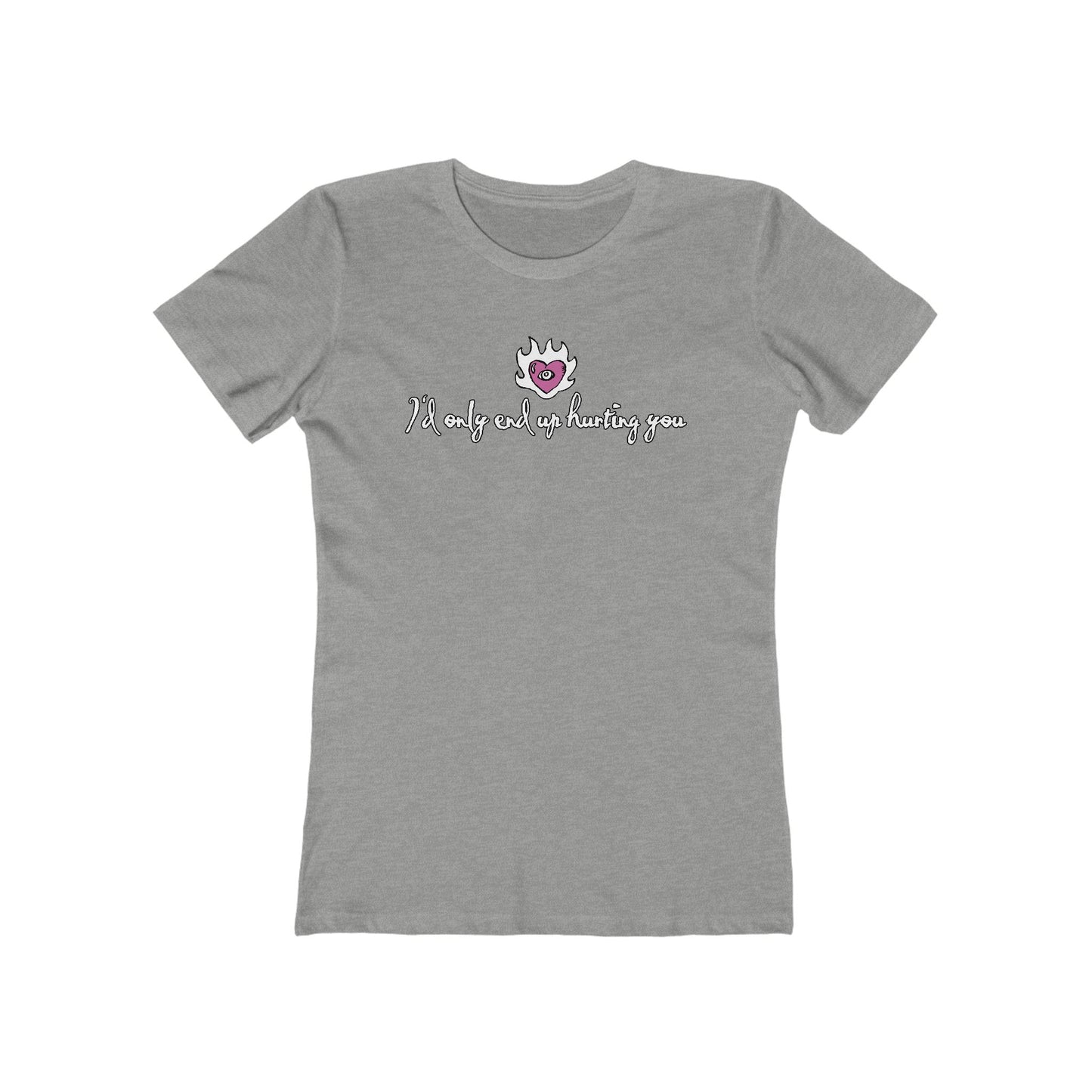 I'd Only End Up Hurting You  - Women’s T-Shirt