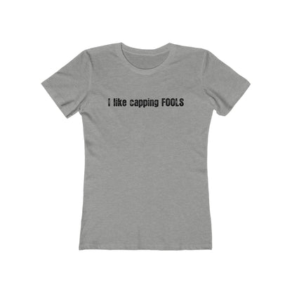 I Like Capping Fools - Women’s T-Shirt