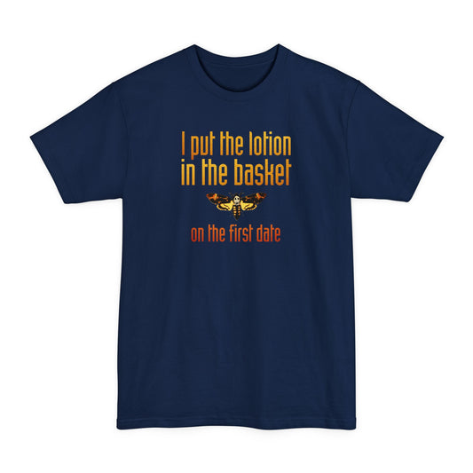 I Put The Lotion In The Basket On The First Date - Men's Tall T-Shirt