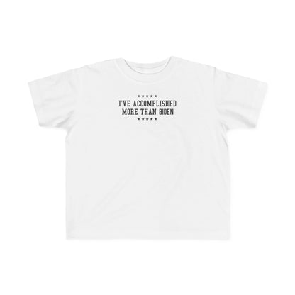 I've Accomplished More Than Biden - Toddler  T-Shirt
