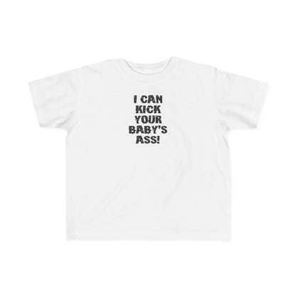I Can Kick Your Baby's Ass  -Toddler T-Shirt