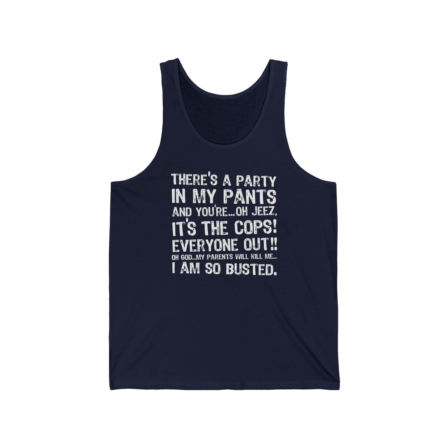 There's A Party In My Pants And You're... Oh Jeez It's The Cops! - Unisex Tank