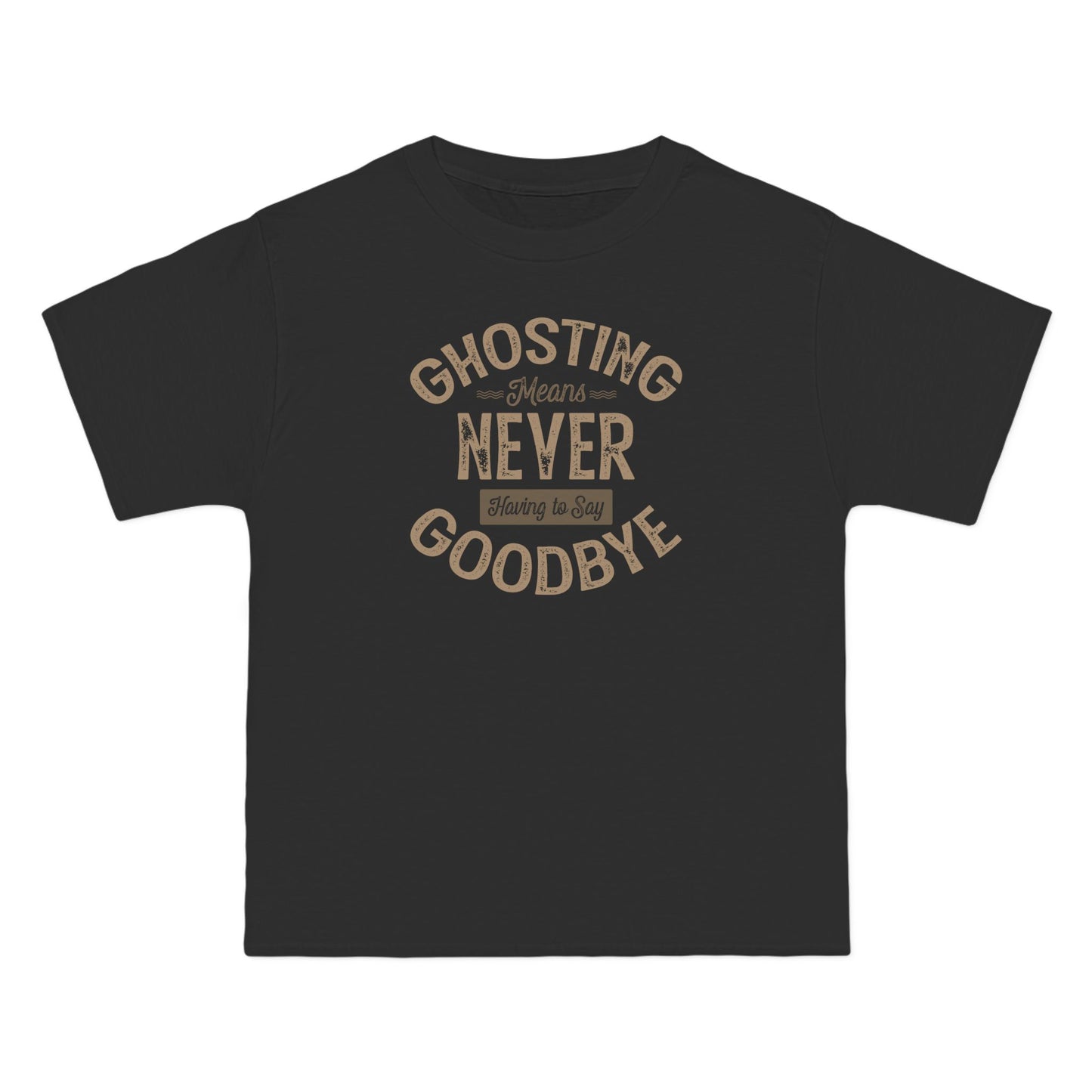 Ghosting Means Never Having To Say Goodbye  - Men's Heavyweight T-Shirt