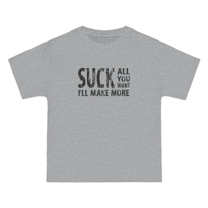 Suck All You Want I'll Make More - Men's Heavyweight T-Shirt