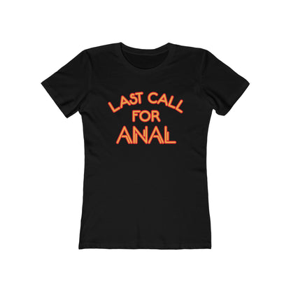 Last Call For Anal - Women’s T-Shirt