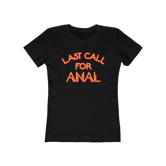 Last Call For Anal - Women’s T-Shirt