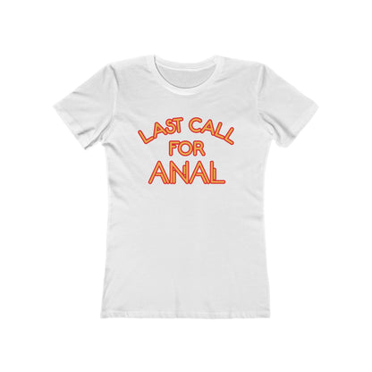 Last Call For Anal - Women’s T-Shirt