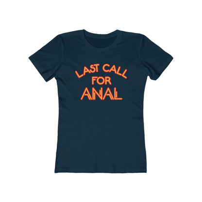 Last Call For Anal - Women’s T-Shirt