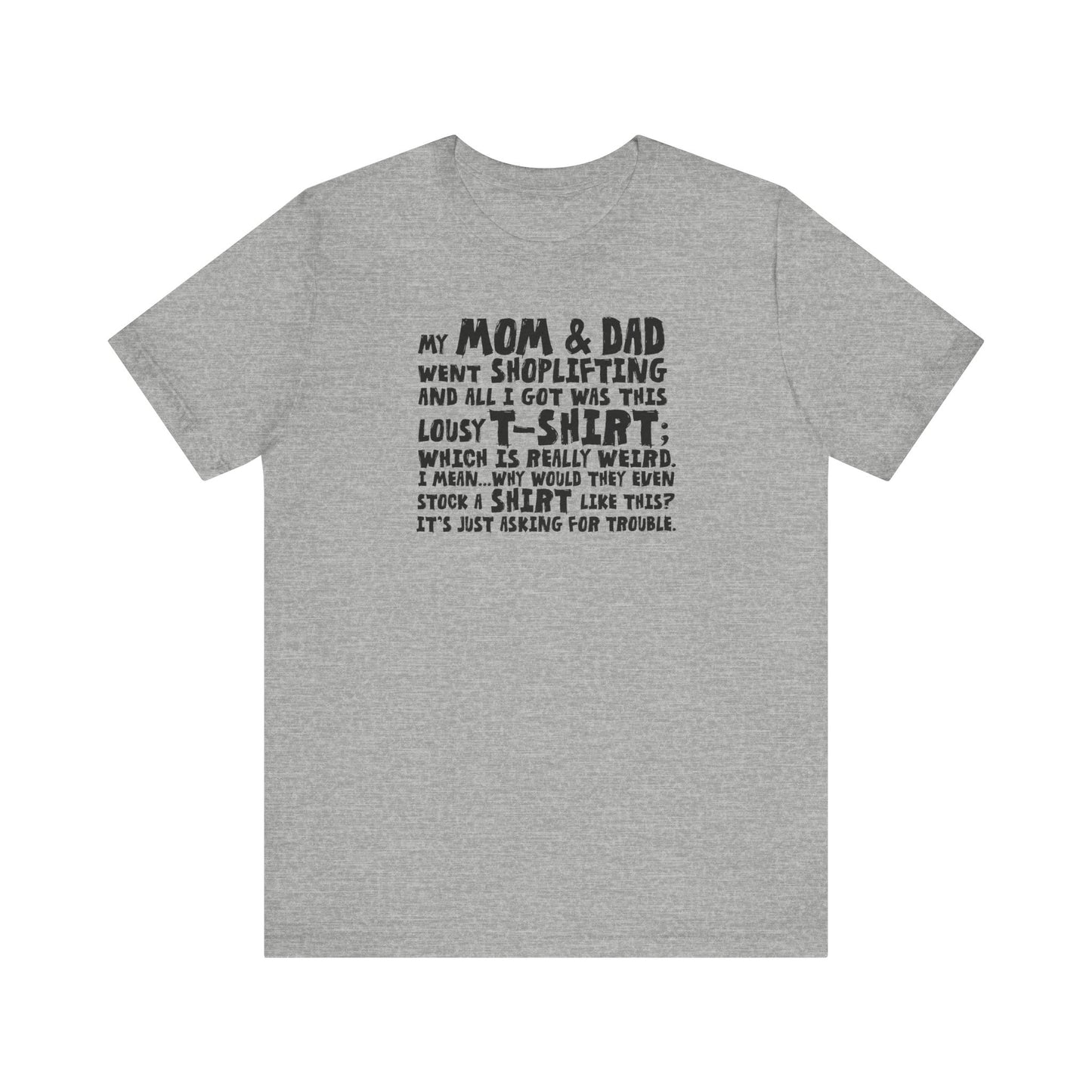 My Mom & Dad Went Shoplifting And All I Got Was This Lousy T-Shirt - Men's T-Shirt