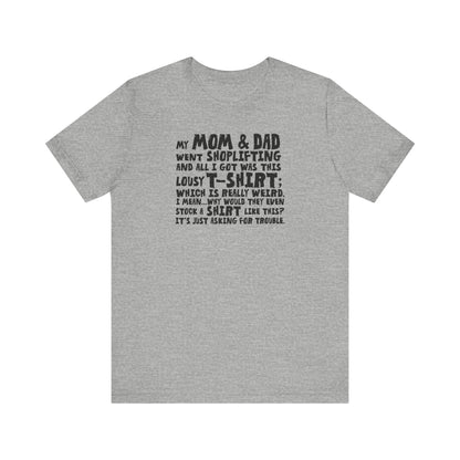 My Mom & Dad Went Shoplifting And All I Got Was This Lousy T-Shirt - Men's T-Shirt
