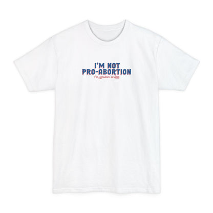 I'm Not Pro-Abortion. I'm Amateur At Best. - Men's Tall T-Shirt
