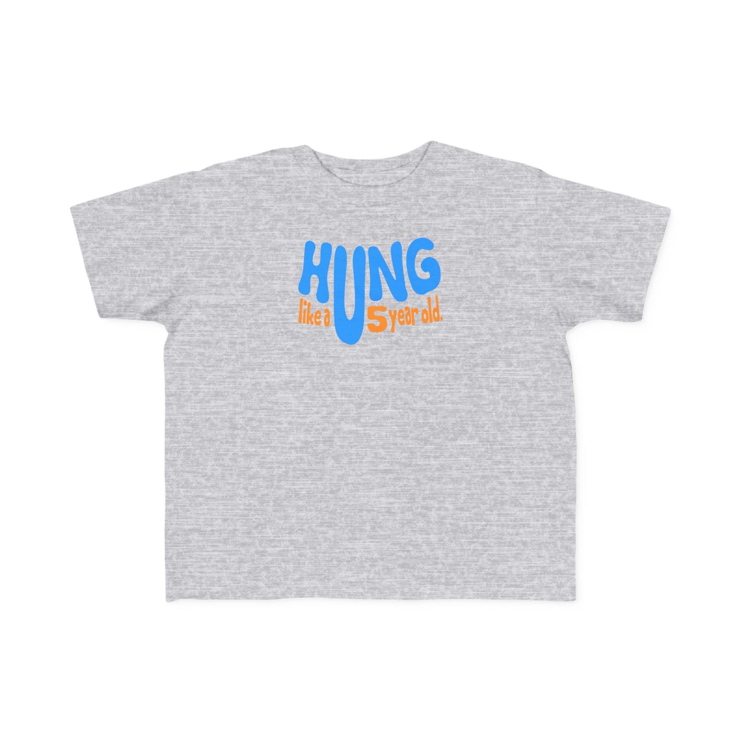 Hung Like A Five Year Old -Toddler  T-Shirt