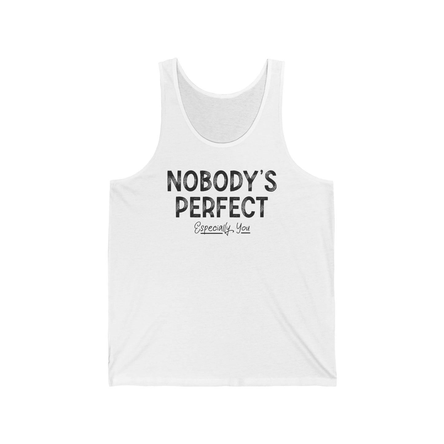 Nobody's Perfect. Especially You. - Unisex Tank