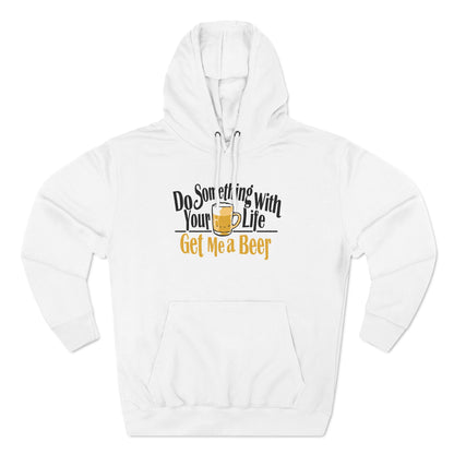 Do Something With Your Life - Get Me A Beer - Hoodie