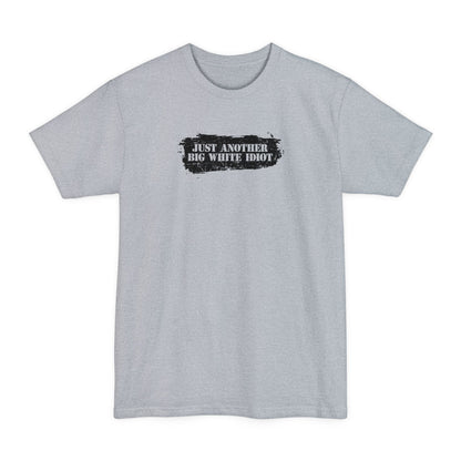 Just Another Big White Idiot - Men's Tall T-Shirt