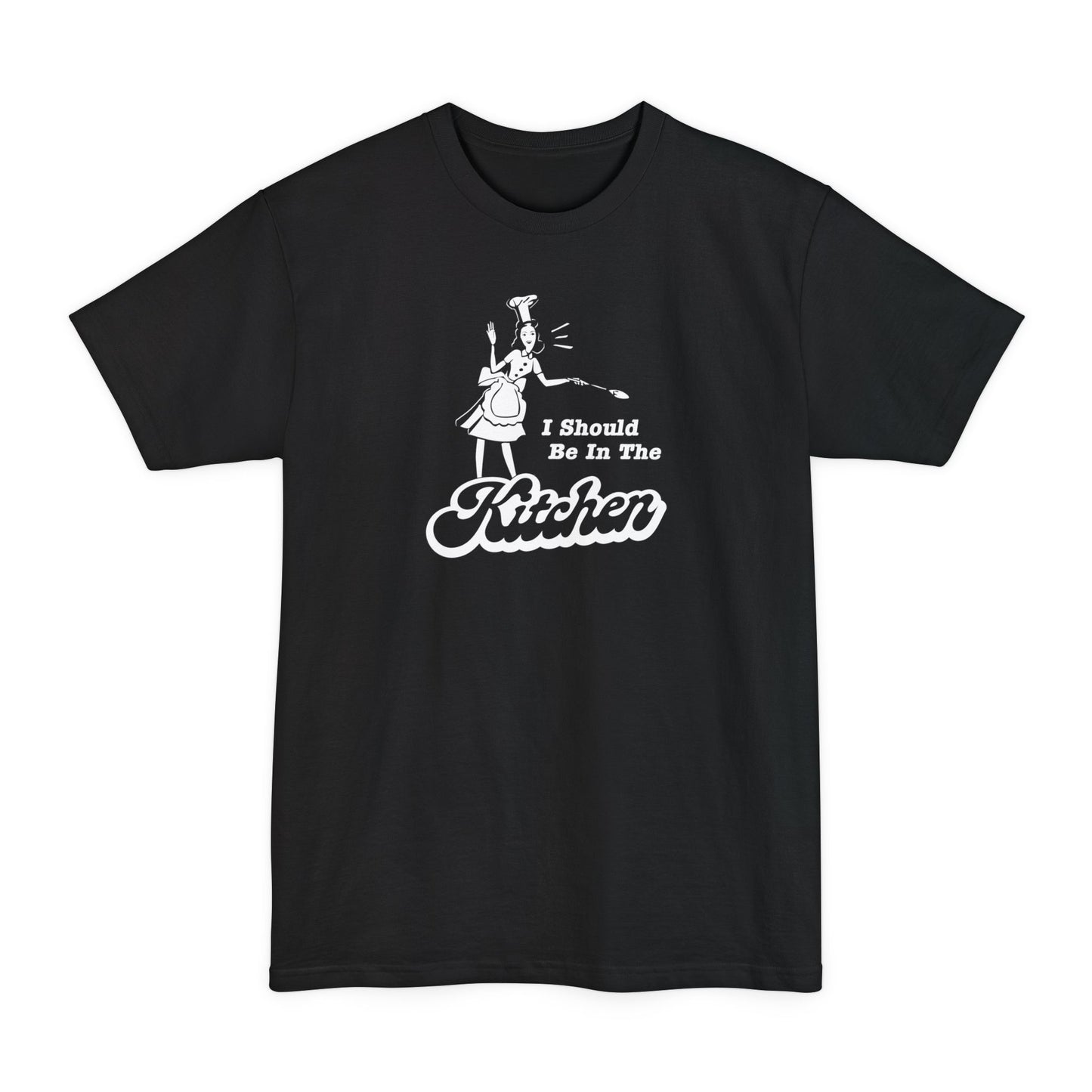 I Should Be In The Kitchen - Men's Tall T-Shirt
