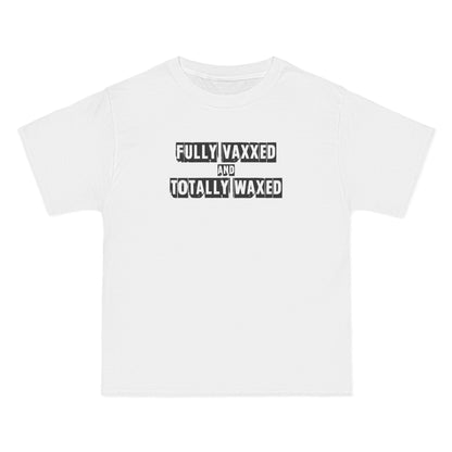 Fully Vaxxed And Totally Waxed - Men's Heavyweight T-Shirt