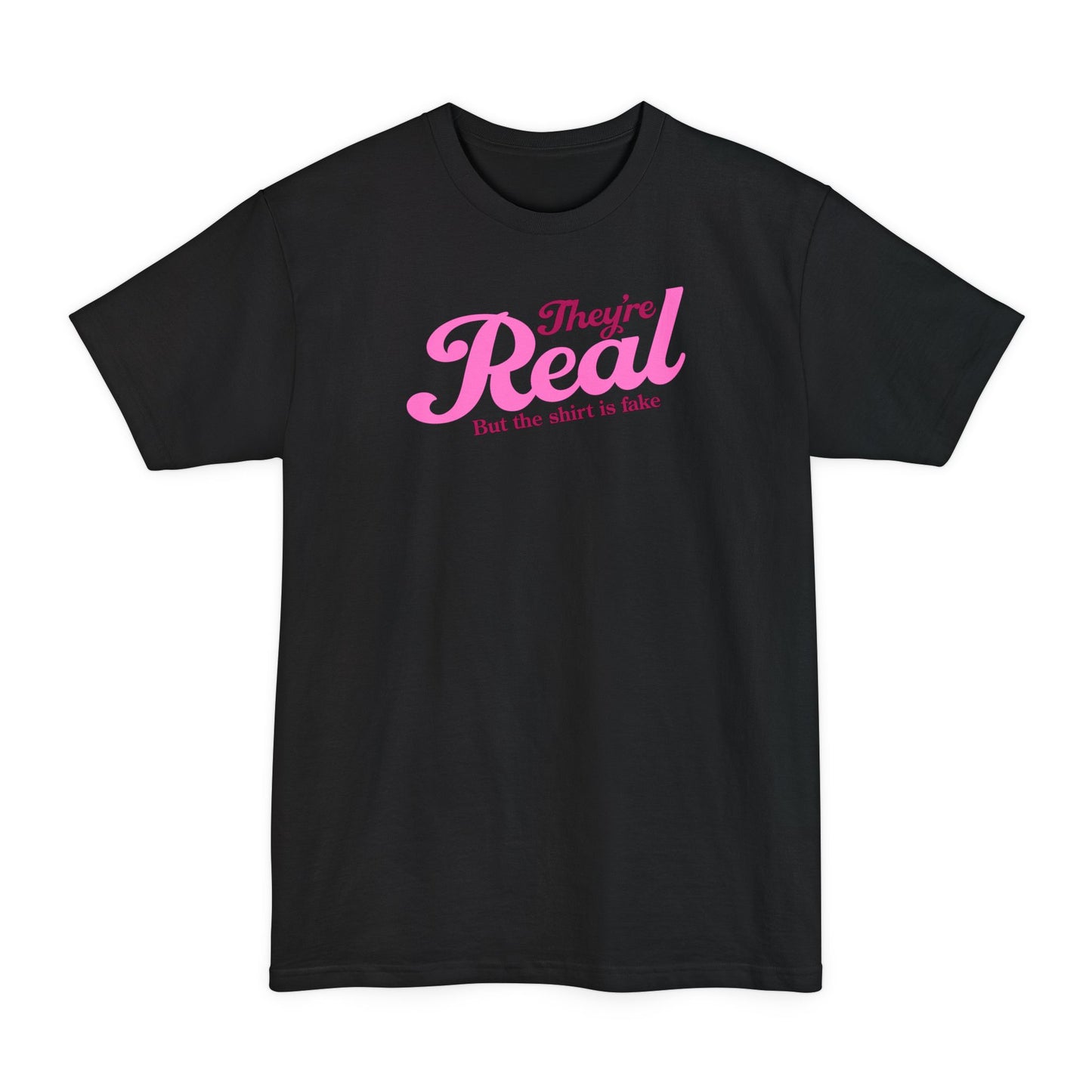 They're Real But The Shirt Is Fake - Men's Tall T-Shirt