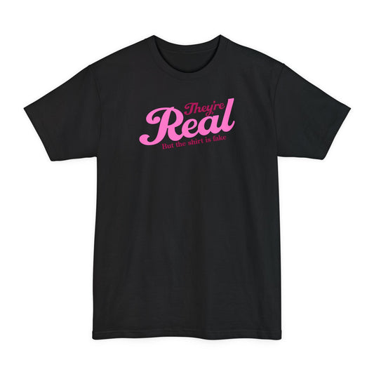 They're Real But The Shirt Is Fake - Men's Tall T-Shirt