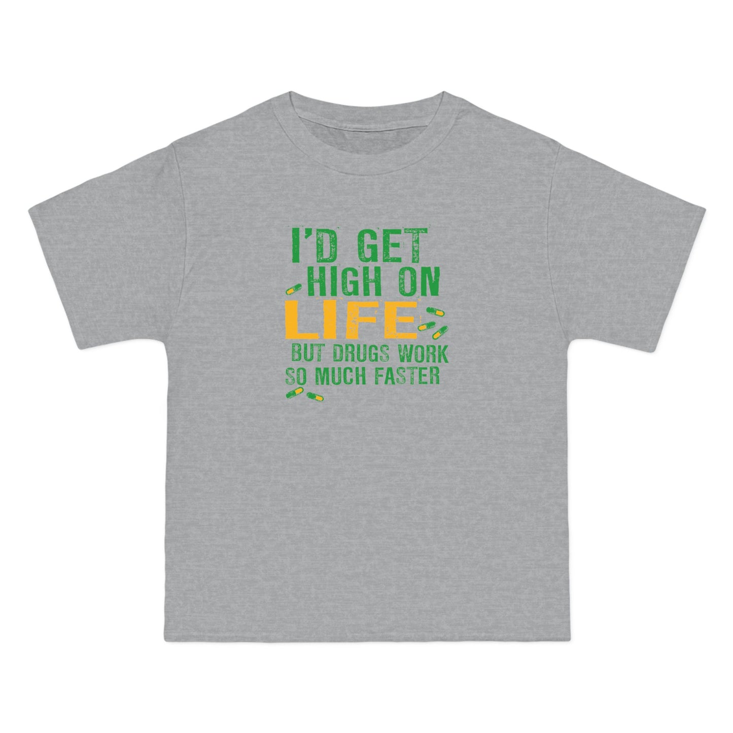 I'd Get High On Life But Drugs Work So Much Faster - Men's Heavyweight T-Shirt
