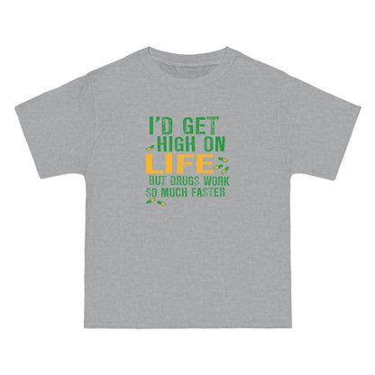 I'd Get High On Life But Drugs Work So Much Faster - Men's Heavyweight T-Shirt