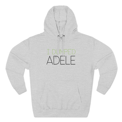 I Dumped Adele - Hoodie