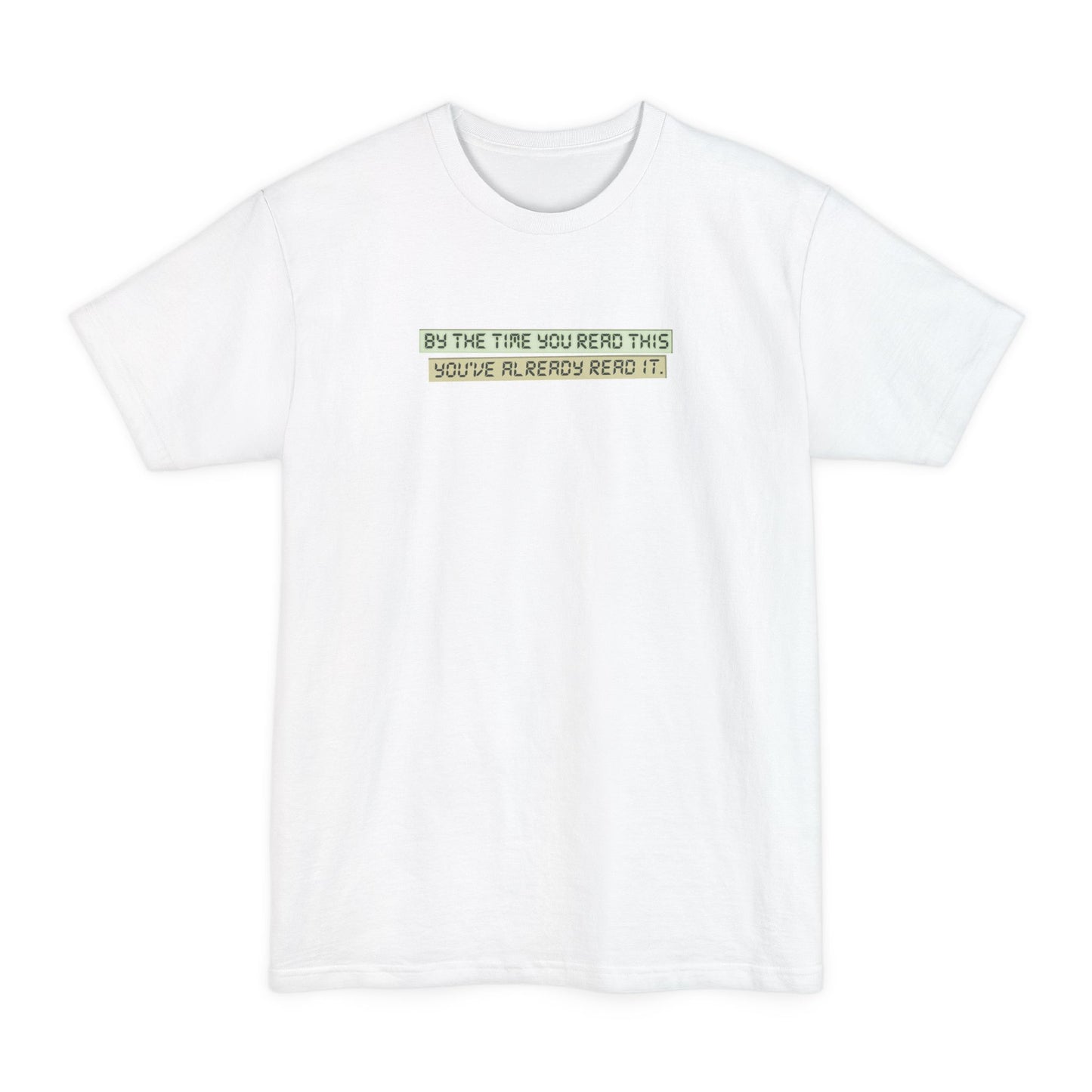 By The Time You Read This You've Already Read It - Men's Tall T-Shirt