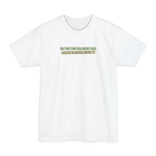By The Time You Read This You've Already Read It - Men's Tall T-Shirt
