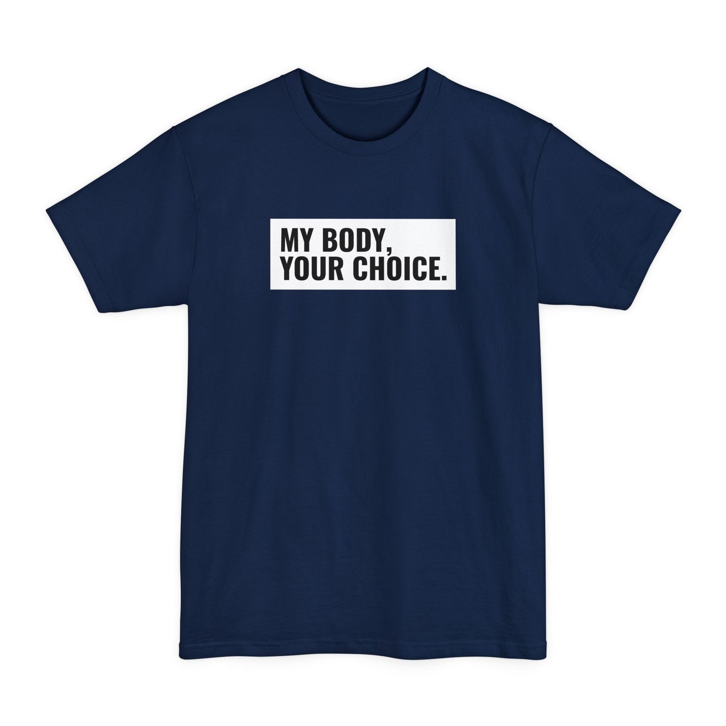 My Body Your Choice. - Men's Tall T-Shirt