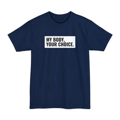 My Body Your Choice. - Men's Tall T-Shirt
