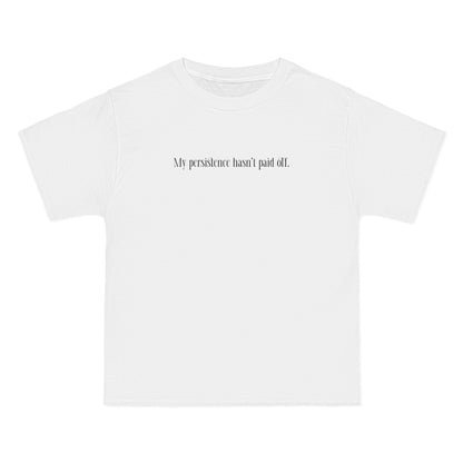 My Persistence Hasn't Paid Off - Men's Heavyweight T-Shirt