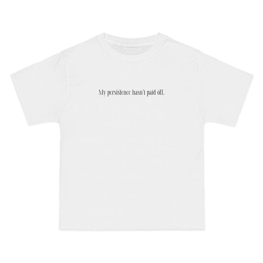 My Persistence Hasn't Paid Off - Men's Heavyweight T-Shirt