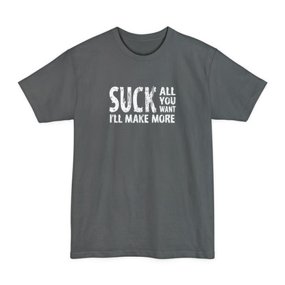 Suck All You Want I'll Make More - Men's Tall T-Shirt