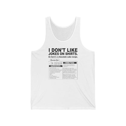 I Don't Like Jokes On Shirts. - Unisex Tank