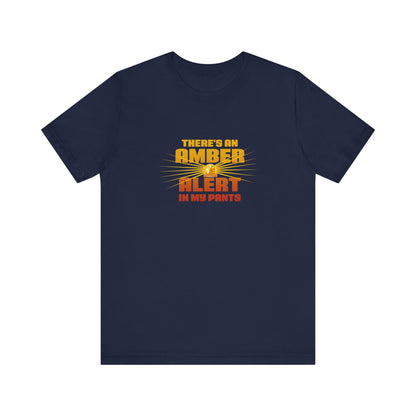 There's An Amber Alert In My Pants - Men's T-Shirt