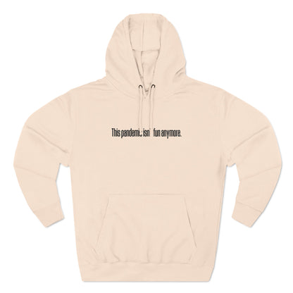 This Pandemic Isn't Fun Anymore - Hoodie