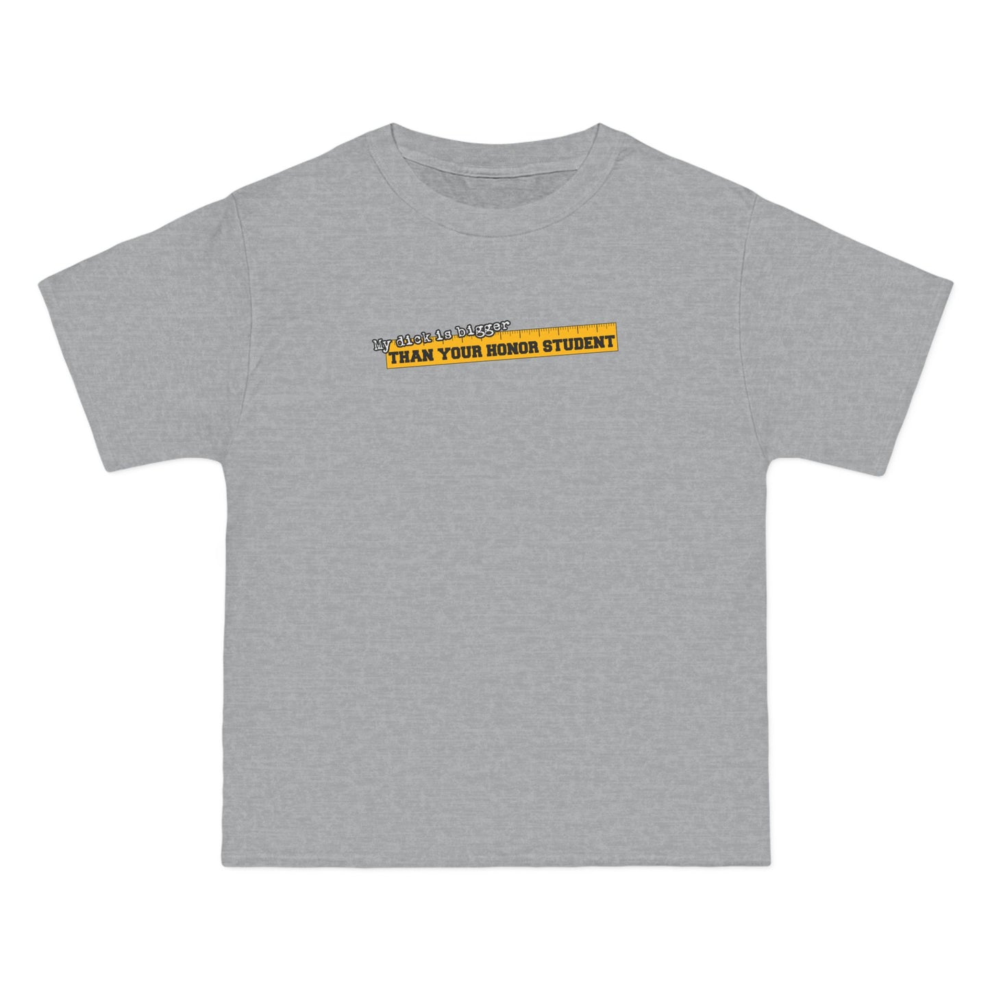 My Dick Is Bigger Than Your Honor Student - Men's Heavyweight T-Shirt