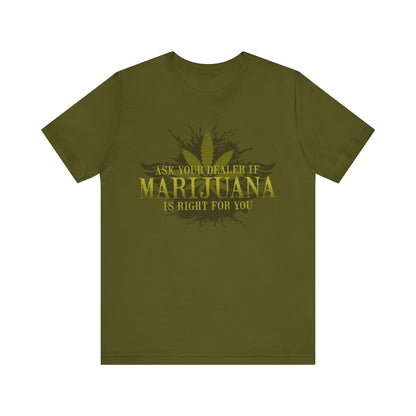 Ask Your Dealer If Marijuana Is Right For You - Men's T-Shirt