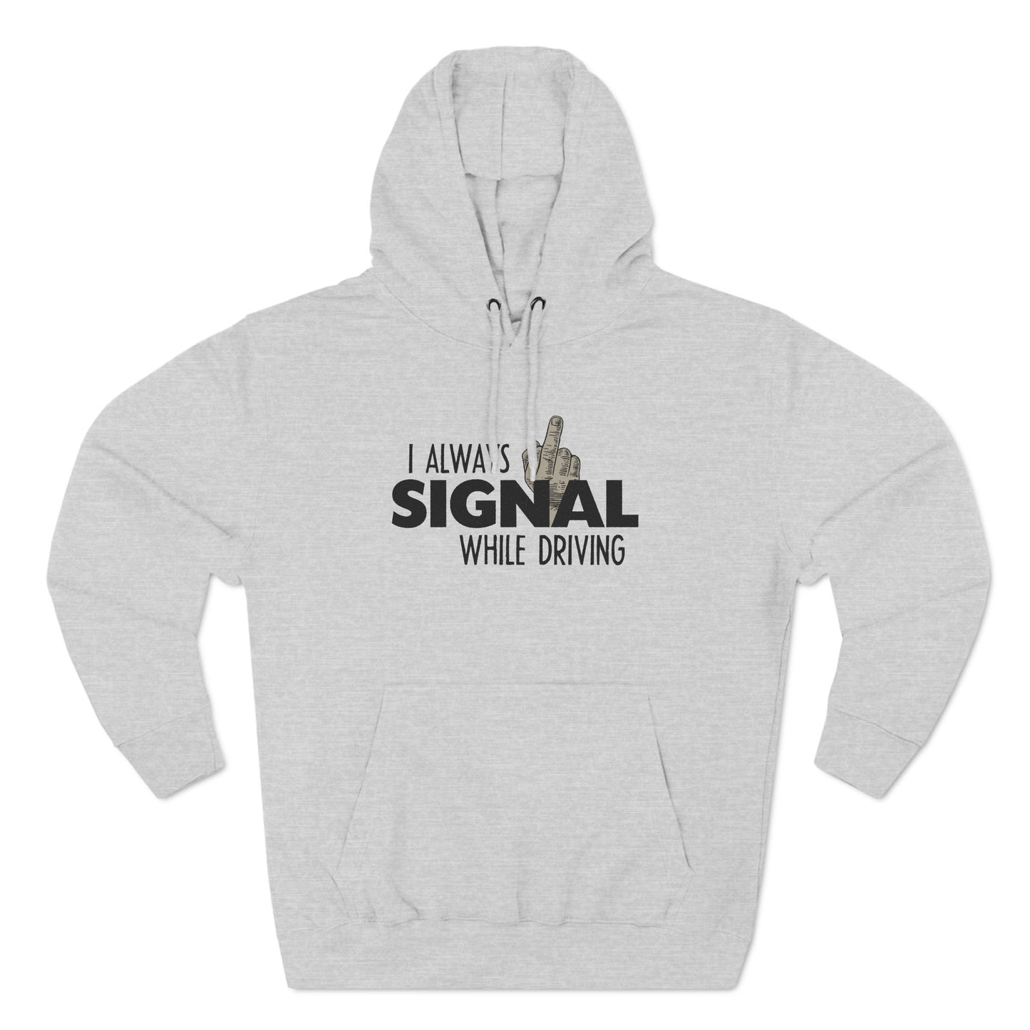 I Always Signal While Driving - Hoodie