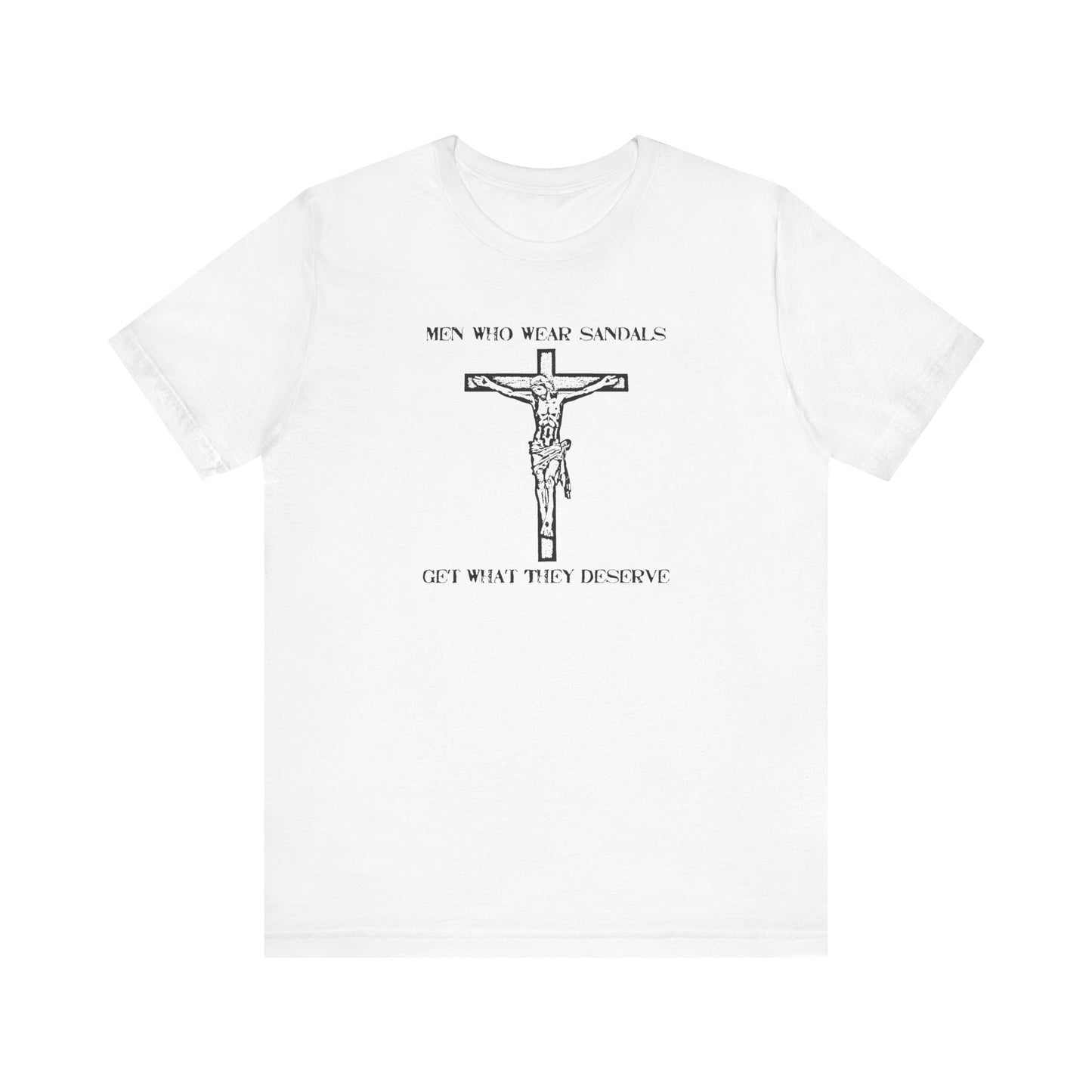 Men Who Wear Sandals Get What They Deserve - Men's T-Shirt