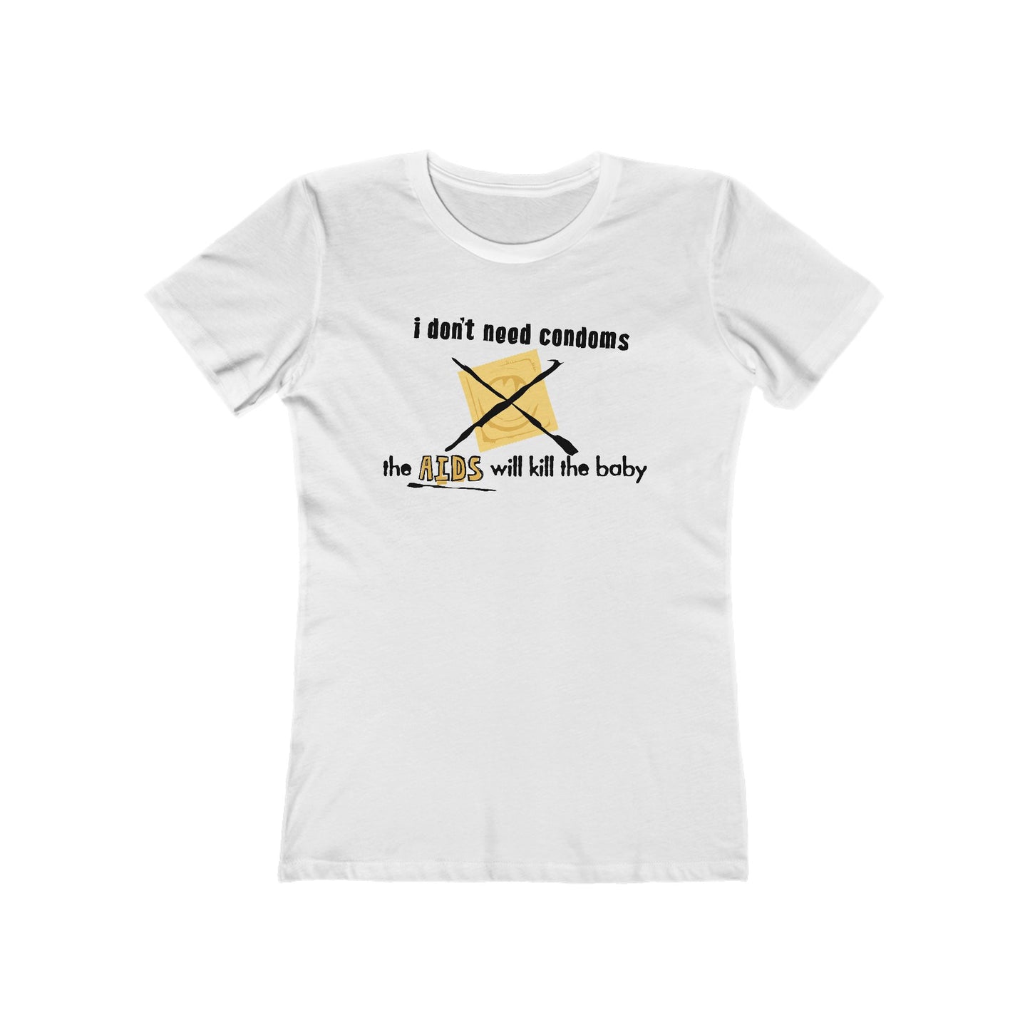 I Don't Need Condoms - The Aids Will Kill The Baby - Women’s T-Shirt